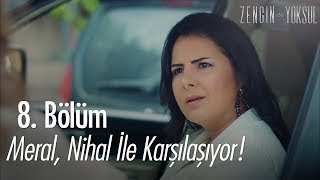 Meral Nihal ile karşılaşıyor  Zengin ve Yoksul 8 Bölüm  Final [upl. by Barthold574]