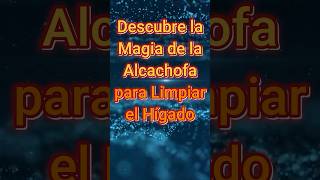 DESCUBRE LA MAGIA DE LA ALCACHOFA PARA LIMPIAR EL HÍGADO [upl. by Ingar]