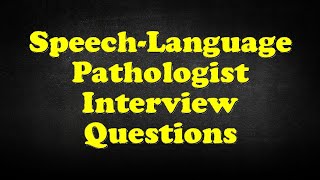 SpeechLanguage Pathologist Interview Questions [upl. by Serica]