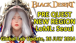 Pre Quest LoML Seoul Family Inventory amp Imoogi Improvement BDO Global Lab Update 26 JULY 2024 [upl. by Arjun]