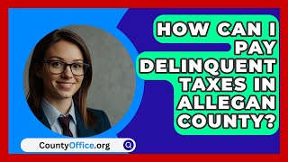 How Can I Pay Delinquent Taxes in Allegan County  CountyOfficeorg [upl. by Elsi]