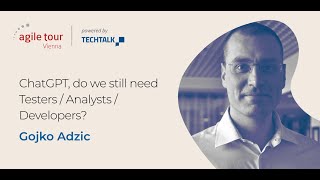 Gojko Adzic  ChatGPT Do We Still Need TestersAnalystsDevelopers  ATVIE23 [upl. by Odnalref]