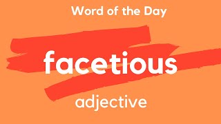 Word of the DAY  FACETIOUS What does FACETIOUS mean [upl. by Nodnart]