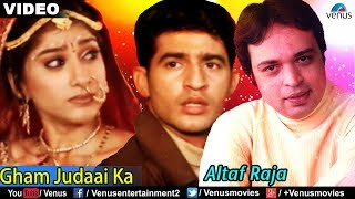 Gham Judaai Ka Full Video Song  Altaf Raja  Best Hindi Sad Song  Sentimental Hindi Song [upl. by Primalia]