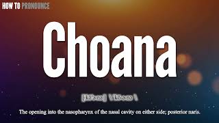 Choana Pronunciation  How to Pronounce say Choana CORRECTLY  Meaning Definition [upl. by Vernen966]