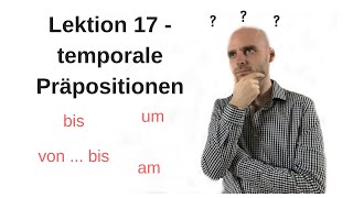 Deutschkurs A11 Lektion 17 Temporale Präpositionen [upl. by Marrissa]