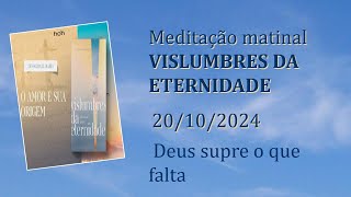 Deus supre o que falta Meditação Matinal Vislumbres da Eternidade 20102024 [upl. by Malca]