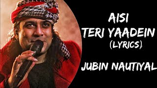 Aisi Teri Yaadein Lyrics  Jubin Nautiyal  Jubin Nautiyal New Song  Aisi Teri Yaadein Song [upl. by Willock688]