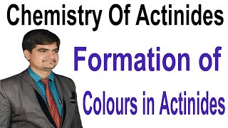 Bsc 2nd  Colours of actinides  Chemistry of Actinides  why formation of colours occur in actinide [upl. by Ynaffad]