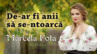 Marcela Fota  Dear fi anii să sentoarcă [upl. by Saphra]