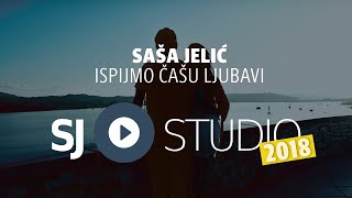 ® SAŠA JELIĆ i SJ studio  Ispijmo čašu ljubavi druga verzija © 2018 [upl. by Daisi]