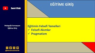 EG 21 EĞİTİME GİRİŞEĞİTİMİN FELSEFİ TEMELLERİPRAGMATİZM [upl. by Ablem]