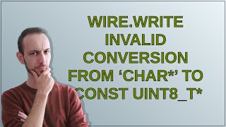 Wirewrite invalid conversion from ‘char’ to ‘const uint8t [upl. by Idur]