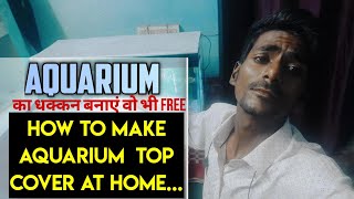 Aquarium top cover making  aquarium ka dhakkan kaise banaye  aquarium top cover making at home [upl. by Ahsikahs]