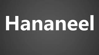 How To Pronounce Hananeel [upl. by Gnaht]