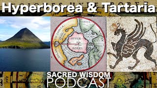 Hyperborea And Tartaria  Sacred Wisdom Podcast [upl. by Pitchford655]