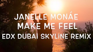 Janelle Monáe – Make Me Feel EDX Dubai Skyline Remix Lyrics [upl. by Zackariah]