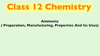 Ammonia  Preparation Manufacturing Properties And Its Uses  Class 12  Chemistry [upl. by Ilise387]