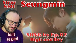 Seungmin SONG by Ep02 High and Dry  Stray Kids reaction [upl. by Yerg]