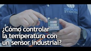 ¿Cómo controlar la temperatura con un sensor industrial  SIGMA IMECSA [upl. by Klement]