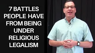 7 Battles People Have from Being Under Religious Legalism [upl. by Athalee]