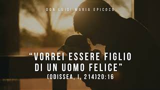 Don Luigi Maria Epicoco  quotVorrei essere figlio di un uomo felicequot Odissea I 214 [upl. by Nestor325]