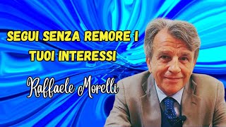 Segui senza remore i tuoi interessi secondo Raffaele Morelli [upl. by Mulcahy591]