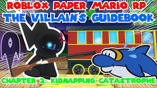 Roblox Paper Mario RP The Villains Guidebook Chapter 2 quotKidnapping Catastrophequot [upl. by Alcott]