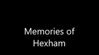 Memories of Hexham [upl. by Sansbury]