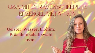 Wünschelruten QampA mit Erzengel Metatron  Geister Elohim Wahlen uvm [upl. by Pomfret]