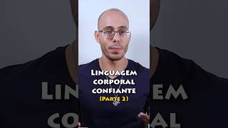 Linguagem Corporal Confiante Parte 2 linguagemcorporal comunicação [upl. by Paulo]