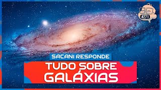 SACANI RESPONDE TUDO SOBRE GALÁXIAS COM FELIPE HIME  Ciência Sem Fim 271 [upl. by Aihc]