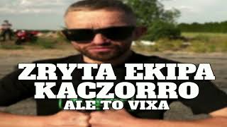 ZRYTA EKIPA KACZORRO ALE TO VIXA [upl. by Nollahs877]