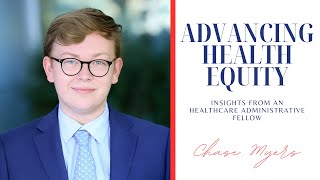 Chase Myers on Advancing Health Equity Insights from a Healthcare Administrative Fellow [upl. by Tomasine776]