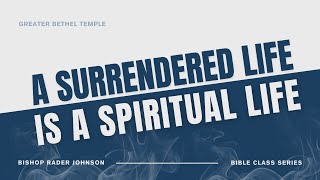 A Surrendered Life is a Spiritual Life I Part 1 amp Forethought I GBT I Bishop Rader Johnson I 11624 [upl. by Nivled]