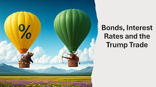 Bonds Interest Rates and the Trump Trade [upl. by Terena178]