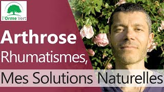 Arthrose Rhumatismes  Mes Solutions Naturelles 2019 [upl. by Styles]