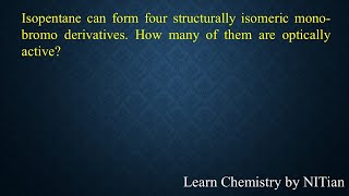 Isopentane can form 4 structurally isomeric monobromo derivatives [upl. by Dihsar178]