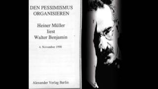 Den Pessimismus organisieren  Heiner Müller liest Walter Benjamin [upl. by Laehctim]