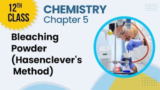 Bleaching Powder Hasenclevers Method  Chapter 5  Chemistry Class 12th  Lecture 11 [upl. by Anson230]