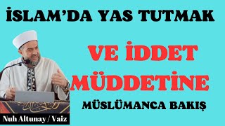 İSLAM’DA YAS TUTMAK VE İDDET MÜDDETİNE MÜSLÜMANCA BAKIŞ islamaile yaşam [upl. by Lyrahs584]