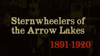 Sternwheelers of The Arrow Lakes [upl. by Ame]