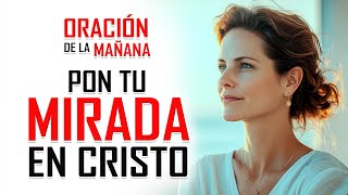 🔴ORACIÓN DE LA MAÑANA EN VIVO  PON TU MIRADA EN CRISTO [upl. by Ylicic]