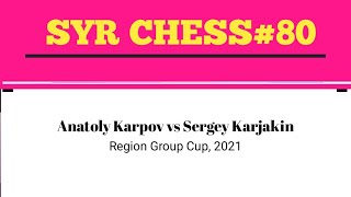 Anatoly Karpov vs Sergey Kerjakan  Region Group Cup 2021 [upl. by Jarus]