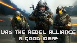 Star Wars Rethink Was the Rebel Alliance a Good Idea [upl. by Liddle483]