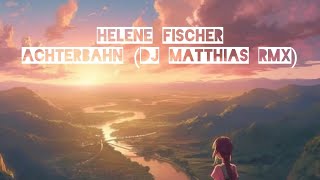 Helene Fischer  Achterbahn Dj Matthias Remix [upl. by Erlond]