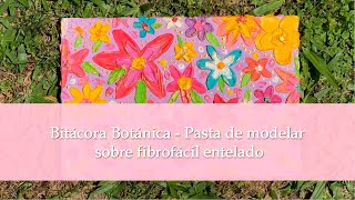 • BITÁCORA BOTÁNICA ⁓ PASTA DE MODELAR SOBRE FIBROFÁCIL ENTELADO [upl. by Illek]