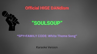 OFFICIAL HIGE DANdism  SOULSOUP SPY×FAMILY CODE White Theme Song Karaoke Version [upl. by Allehcim]