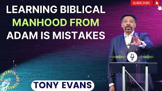 Tony Evans Sermon 2024  Learning Biblical Manhood from Adam is Mistakes  Faith in God [upl. by Merell]