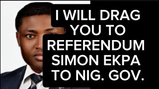 SIMON EKPA EXPLODES TO DRAG NIGERIA TO REFERENDUM REVEALS WHY NIGERIA IS RUNNING AWAY FROM IT [upl. by Schaffer]